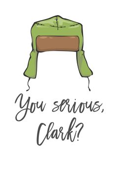 a green hat with the words you serious clark?