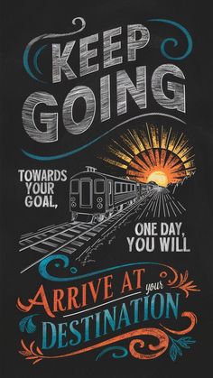 a chalkboard poster with the words, keep going and an image of a train