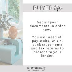 an advertisement with the words buyer tips get all your documents in order now you will need all bank statements and tax returns to present to your lender