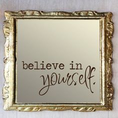 a mirror with the words believe in yourself on it