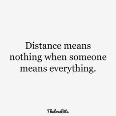 a quote that says distance means nothing when someone means everything, and it's important to