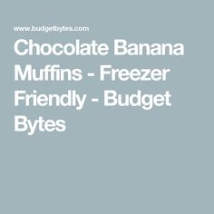 Chocolate Banana Muffins - Freezer Friendly - Budget Bytes