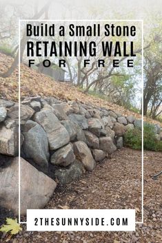 a stone retaining wall with text overlay that reads build a small stone retaining wall for free