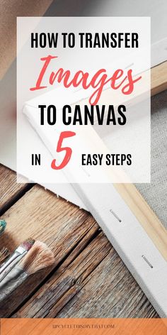 the words how to transfer images to canvass in 5 easy steps, with an image of