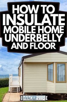 a mobile home with the words how to insulate mobile home underbelly and floor