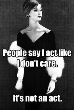 a woman in a black dress and white fur stole with words that read people say act like i don't care it's not an act