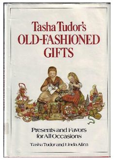 an old fashioned gift book with the title tasha tudor's old - fashioned gifts