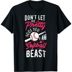 a t - shirt that says don't let the pretty you play softball beast