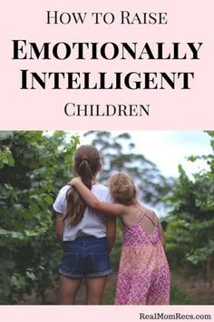 two girls hugging each other with the text how to raise emotionally intelligent children