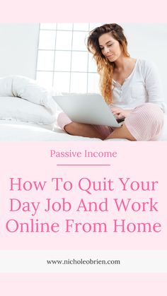 a woman sitting on her bed with the text passive income how to quit your day job and work online from home