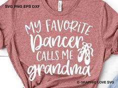 Dance Grandma Shirt Svg My Favorite Dancer Calls Me Grandma | Etsy Ballet Mom, Dance Mom Shirts, Aunt Shirts, Dance Shirts, Call My Mom, Grandma Shirts, Cricut Explore Air, Cricut Design Space, Banner Ads