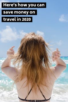 a woman standing on the beach with her back to the camera and text that reads here's how you can save money on travel in 2020