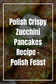 the words polish crispy zucchini pancakes recipe - polish feast