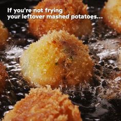 fried food cooking in a frying pan with the words if you're not frying your leftover mashed potatoes