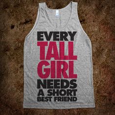 a tank top that says every tall girl needs a short best friend