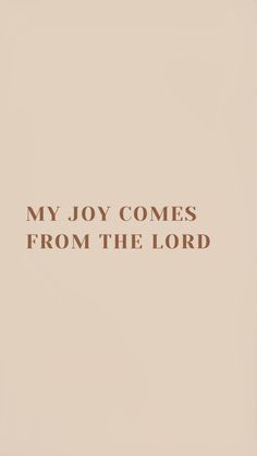 the words, my joy comes from the lord on a beige background