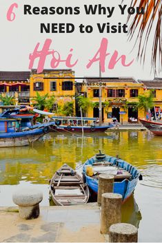 there are many small boats in the water with text overlay that says 6 reasons why you need to visit hoi an