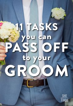 a man in a suit and tie holding flowers with the words 11 tasks you can pass off to your groom