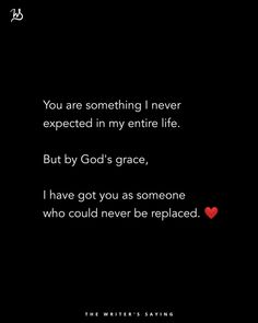 a black and white photo with the words you are something i never expected in my entire life but by god's grace, i have got you as someone who could never be replaced