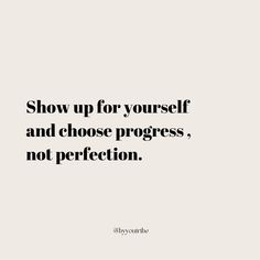 the words show up for yourself and choose progress, not perfection