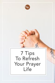 two hands holding each other with the words 7 tips to refresh your prayer life