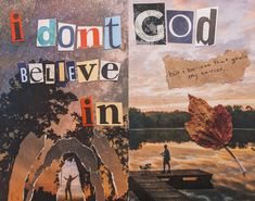 altered collages with words and pictures on them that say i don't believe in