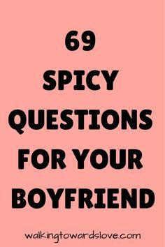 a pink background with the words 69 spicy questions for your boyfriend