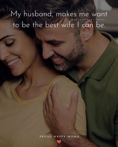 a man and woman hugging each other with the caption my husband, makes me want to be the best wife i can be