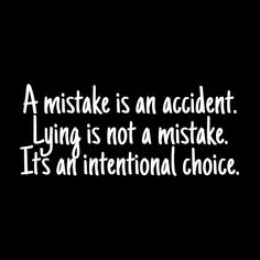 a black and white photo with the words, a mistke is an accident lying is not a mistake its an international choice