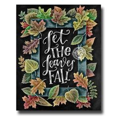 a chalkboard with leaves and the words let the leaves fall on it in a square frame