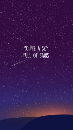 the sky is filled with stars and there is a quote on it that says, you're a sky full of stars