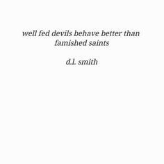 a white background with the words well fed devils have better than lamished saints