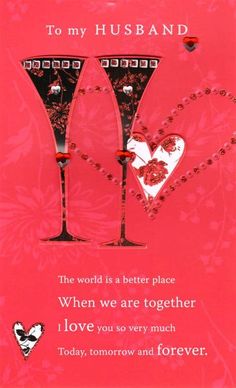 two wine glasses with hearts in them on a pink card that says, to my husband the world is a better place when we are together i love you so very much today