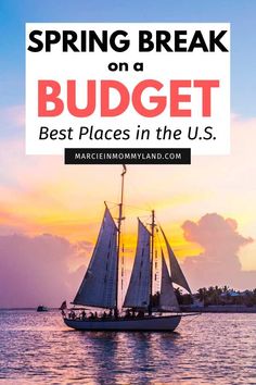 a sailboat in the ocean with text overlay reading spring break on a budget best places in the u s