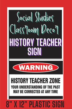 a sign that says history teacher sign warning about the dangers of using social studies classroom dect