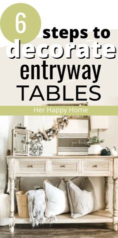 an entryway table with pillows on it and the title 6 steps to decorate entryway tables