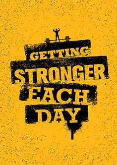 a yellow poster with the words getting stronger each day written in black on it