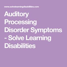 Auditory Processing Disorder Symptoms - Solve Learning Disabilities Learning Disabilities, Accounting, Sound, Reading