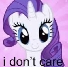 an image of a little pony with the words i don't care on it