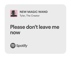 a text message that reads,'new magic wandd tyler the creator please don't leave me now '