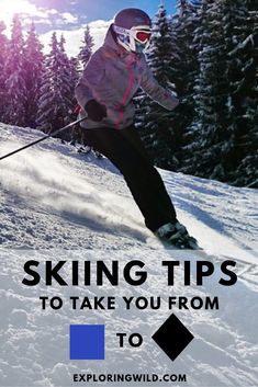 a person skiing down a snowy hill with the words skiing tips to take you from to