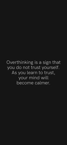 a black and white photo with the words, overthiking is a sign that you do not trust yourself as you learn to trust