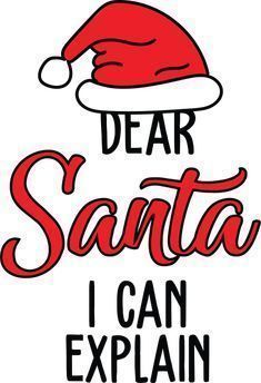 the words dear santa i can explain in red and black on a white background with a santa's hat