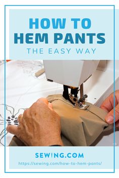 a person using a sewing machine to sew hem pants with text overlay reading how to hem pants the easy way