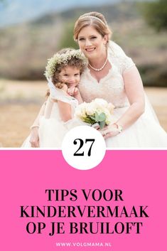 a mother and daughter posing for the camera with text overlay that reads 27 tips voor kindervermak op je bruiot