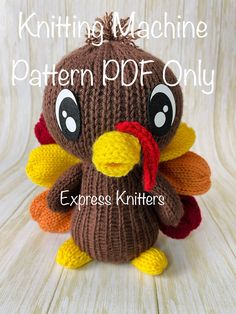 a knitted stuffed turkey with the words knitting machine pattern pdf only