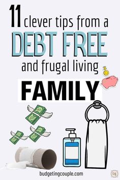 a poster with the words 11 clever tips from a debt free and frugal living family