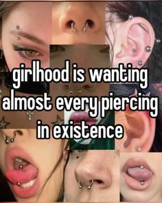 the girl is wanting to almost every piercing in her entire body, and she has no idea