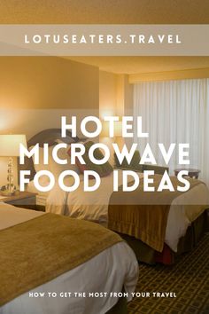 hotel microwave food ideas how to get the most from your travel experience in less than 10 minutes