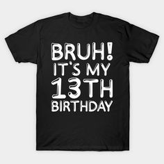 Bruh Its My 13th Birthday Outfit Is Perfect For 13 Years Old Kids Teens. Its Makes A Great Gifts Shirt For 13 Years Old Toddler Girls Or Boys. Retro Distressed 13 Years Old Birthday Presents Idea. Great To Wear On Him Her 13th Birthday Celebration Party. Bruh Its My 13th Birthday Outfit Is Perfect For 13 Years Old Kids Teens. Its Makes A Great Gifts Shirt For 13 Years Old Toddler Girls Or Boys. Retro Distressed 13 Years Old Birthday Presents Idea. Great To Wear On Him Her 13th Birthday Celebrati Birthday Costume, Good Birthday Presents, Entertaining Quotes, Birthday Tee, 11th Birthday, 13th Birthday, T Shirt Costumes